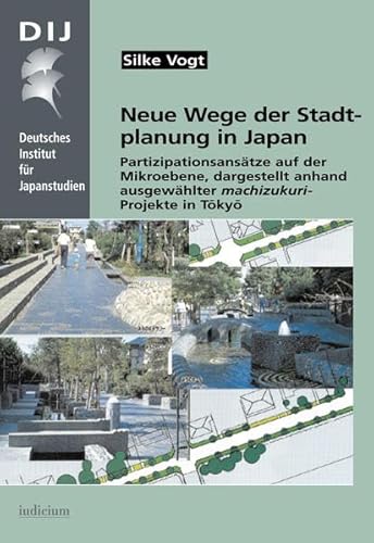 9783891298411: Neue Wege der Stadtplanung in Tokyo: Partizipationsanstze auf der Mikroebene, dargestellt anhand ausgewhlter machizukuri-Projekte in Tokyo (Livre en allemand)