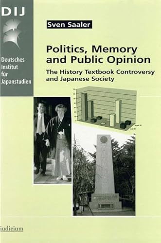 Stock image for Politics, Memory and Public Opinion. The History Textbook Controversy and Japanese Society. for sale by Antiquariat Alte Seiten - Jochen Mitter