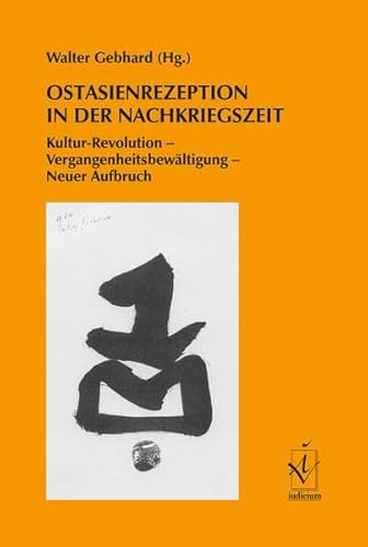 Ostasienrezeption in der Nachkriegszeit Kultur-Revolution – Vergangenheitsbewältigung – Neuer Aufbruch - Gebhard, Walter