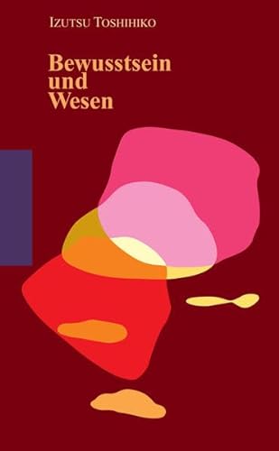 Bewusstsein und Wesen - Izutsu Toshihiko, Liederbach Hans Peter