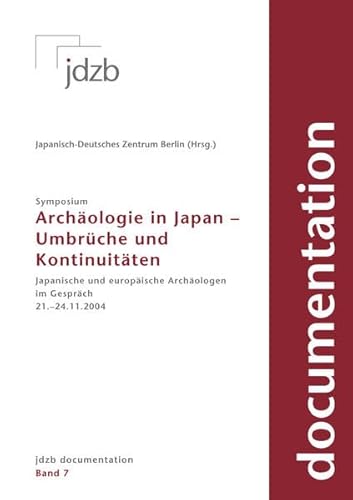 Archäologie in Japan ? Umbrüche und Kontinuitäten: Japanische und europäische Archäologen im Gespräch - Japanisch-Deutsches Zentrum Berlin