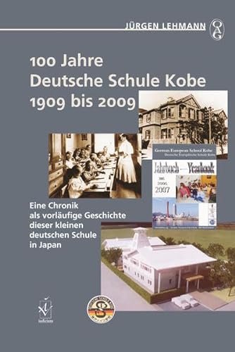 100 Jahre Deutsche Schule Kobe 1909 bis 2009: Eine Chronik als vorlÃ¤ufige Geschichte dieser kleinen deutschen Schule in Japan (9783891299586) by Lehmann, JÃ¼rgen