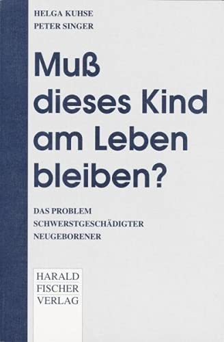 Beispielbild fr Mu dieses Kind am Leben bleiben? Das Problem schwerstgeschdigter Neugeborener. zum Verkauf von Norbert Kretschmann