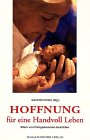 Beispielbild fr Hoffnung fr eine Handvoll Leben : Eltern von Frhgeborenen berichten zum Verkauf von Versandantiquariat Jena
