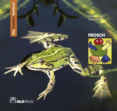 Das kreative Sachbuch "Frosch" (9783891351574) by Naber, Annerose; Latorre, Sabine