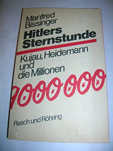 Hitlers Sternstunde - Kujau, Heidemann und die Millionen, - Bissinger, Manfred,