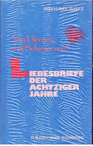 9783891360569: Von Herzen, mit Schmerzen? Liebesbriefe der achtziger Jahre - Batz, Michael [Hrsg.]