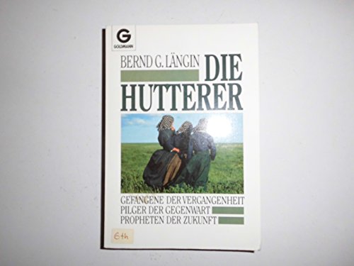 9783891360613: Die Hutterer: Gefangene der Vergangenheit, Pilger der Gegenwart, Propheten der Zukunft (German Edition)