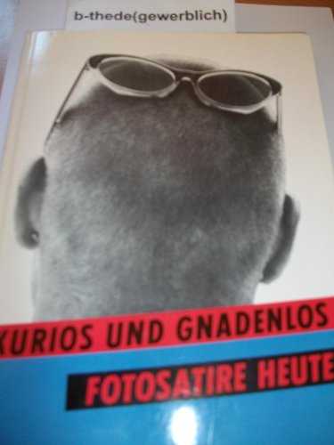 Imagen de archivo de Kurios und gnadenlos : Fotosatire heute. hrsg. von . a la venta por Hbner Einzelunternehmen