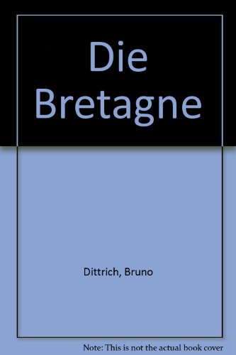 Beispielbild fr Die Bretagne - Bruno Dittrich fotografiert und beschreibt die schne wilde Landschaft, ihre Menschen, ihre Stdte zum Verkauf von Bernhard Kiewel Rare Books