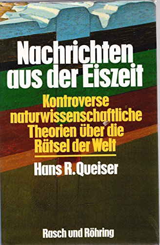 Stock image for Nachrichten aus der Eiszeit: Kontroverse naturwissenschaftliche Theorien ber die Rtsel der Welt for sale by Versandantiquariat Felix Mcke