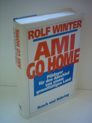 Beispielbild fr Ami Go Home Pladoyer Fur Den Abschied Von Einem Gewalttatigen Land zum Verkauf von Wonder Book