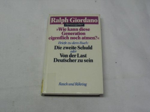 Beispielbild fr Wie kann diese Generation eigentlich noch atmen?" : Briefe zu dem Buch Die zweite Schuld oder von der Last, Deutscher zu sein. hrsg. von Ralph Giordano zum Verkauf von Versandantiquariat Schfer