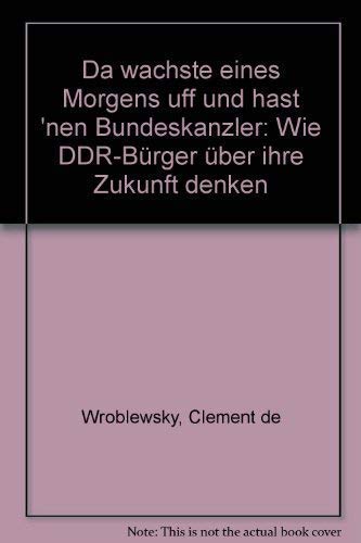 Beispielbild fr Da wachste eines Morgens uff, und hast 'nen Bundeskanzler. Wie die DDR- Brger ber ihre Zukunft denken zum Verkauf von Leserstrahl  (Preise inkl. MwSt.)