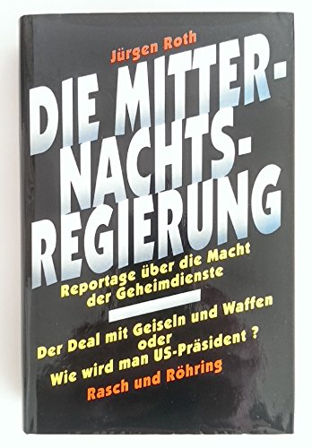 Die Mitternachtsregierung: Reportage uÌˆber die Macht der Geheimdienste (German Edition) (9783891363669) by Roth, JuÌˆrgen