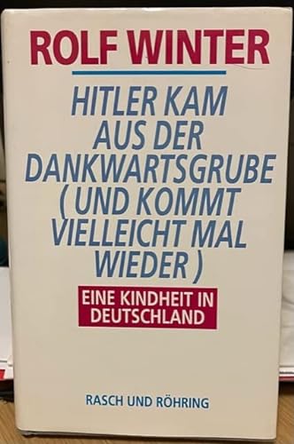 Hitler kam aus der Dankwartsgrube (und kommt vielleicht mal wieder): Eine Kindheit in Deutschland (German Edition) (9783891364130) by Winter, Rolf