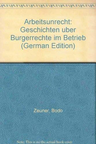 Arbeitsunrecht: Geschichten uÌˆber BuÌˆrgerrechte im Betrieb (German Edition) (9783891364253) by Zeuner, Bodo