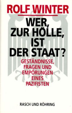 Wer, zur HoÌˆlle, ist der Staat?: GestaÌˆndnisse, Fragen und EmpoÌˆrungen eines Pazifisten (German Edition) (9783891364505) by Winter, Rolf