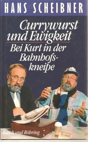 Currywurst und Ewigkeit. Bei Kurt in der Bahnhofskneipe. 28 satirische Monologe.