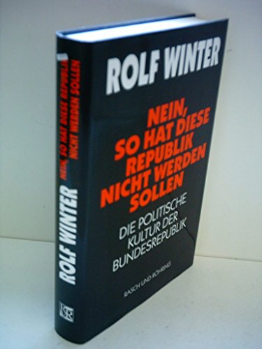 Nein, so hat diese Republik nicht werden sollen: Die politische Kultur der Bundesrepublik (German Edition) (9783891364895) by Winter, Rolf