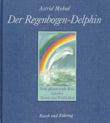 Beispielbild fr Der Regenbogen-Delphin. Seine phantastische Reise zwischen Traum und Wirklichkeit zum Verkauf von Modernes Antiquariat an der Kyll