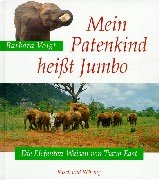 Mein Patenkind heißt Jumbo. Die Elefanten-Waisen von Tsavo-East.