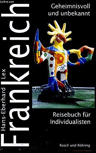 Frankreich. geheimnisvoll und unbekannt ; Reisebuch für Individualisten.