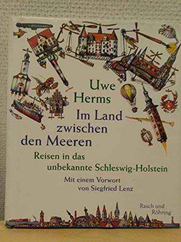 Im Land zwischen den Meeren : Reisen in das unbekannte Schleswig-Holstein. Uwe Herms. Mit einem Vorw. von Siegfried Lenz und Bildern von Hans-Ruprecht Leiss. - Herms, Uwe