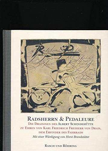 Radsherren & Pedaleure. Die Draisinen des Albert Schindehütte zu Ehren von Karl Friedrich Freiher...