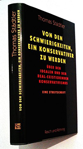 9783891366097: Von den Schwierigkeiten, ein Konservativer zu werden: Über den idealen und den real-existierenden Konservatismus ; eine Streitschrift (German Edition)