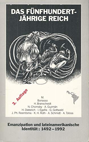 Das fünfhundertjährige Reich. Emanzipation und lateinamerikanische Identität: 1492 - 1992,
