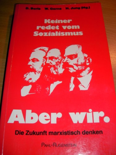 Stock image for Keiner redet vom Sozialismus. Aber wir: Die Zukunft marxistisch denken. In Memoriam Kurt Steinhaus for sale by medimops