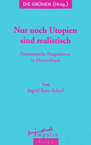 Nur noch Utopien sind realistisch. Feministische Perspektiven in Deutschland