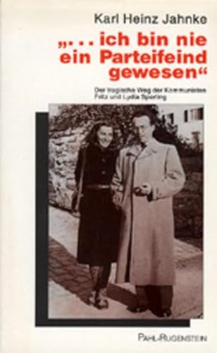 --ich bin nie ein Parteifeind gewesen: Der tragische Weg der Kommunisten Fritz und Lydia Sperling (German Edition) (9783891441862) by Jahnke, Karl Heinz
