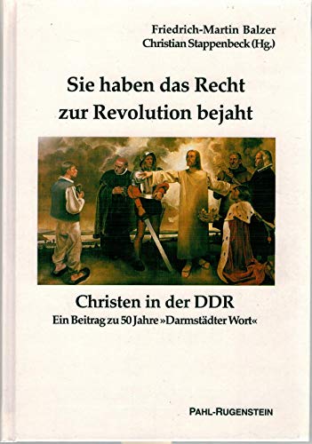 Sie haben das Recht zur Revolution bejaht: Christen in der DDR, ein Beitrag zu 50 Jahre 