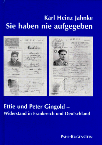 Sie haben nie aufgegeben. Etti und Peter Gingold. Widerstand in Frankreich und Deutschland. - Jahnke, Karl Heinz