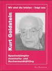 Beispielbild fr Wir sind die letzten - fragt uns. Kurt Goldstein. Spanienkmpfer, Auschwitz- und Buchenwaldhftling zum Verkauf von medimops