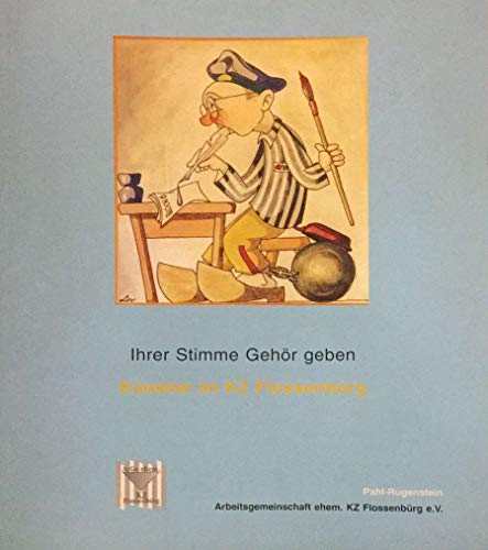 9783891443323: Kunst im KZ: Ihrer Stimme Gehr geben - die Knstler des KZ Flossenbrg. Buch zur Ausstellung von Werken aus der Sammlung der Arbeitsgemeinschaft ehemaliges KZ Flossenbrg e.V