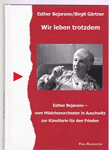 Wir leben trotzdem. Esther Bejarano - vom Mädchenorchester in Auschwitz zur Künstlerin für den Frieden. - Bejarano, Esther und Birgit Gärtner
