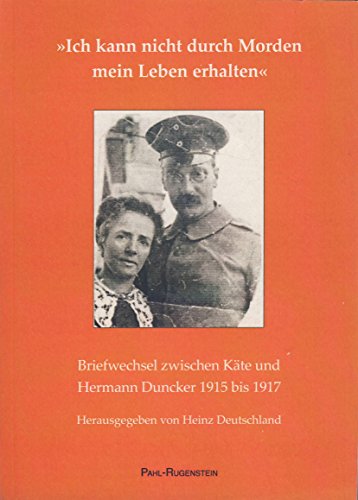 9783891443644: "Ich kann nicht durch Morden mein Leben erhalten": Briefwechsel zwischen Kte und Hermann Duncker 1915 bis 1917