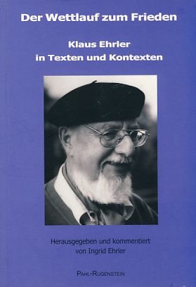 Beispielbild fr Der Wettlauf zum Frieden. Klaus Ehrler in Texten und Kontexten. Herausgegeben und kommentiert von Ingrid Ehrler. zum Verkauf von Antiquariat Dr. Rainer Minx, Bcherstadt