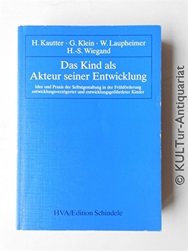 Beispielbild fr Das Kind als Akteur seiner Entwicklung. Idee und Praxis der Selbstgestaltung in der Frhfrderung entwicklungsverzgerter und entwicklungsgefhrdeter Kinder zum Verkauf von medimops