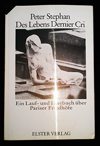 Beispielbild fr Des Lebens Dernier Cri. Ein Lauf- und Lesebuch ber Pariser Friedhfe zum Verkauf von medimops