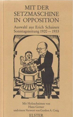 Beispielbild fr Mit der Setzmaschine in Opposition; Auswahl aus Erich Schairers Sonntagszeitung, 1920-1933; mit Holzschnitten von Hans Gerner. Mit einem Vorwort von Gordon A. Craig zum Verkauf von Hammer Mountain Book Halls, ABAA