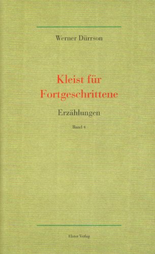 Kleist für Fortgeschrittene : Erzählungen Band 4 : vom Autor signiert : Werke Band 4 : mit einem Nachwort von Manfred Durzak : - Dürrson, Werner