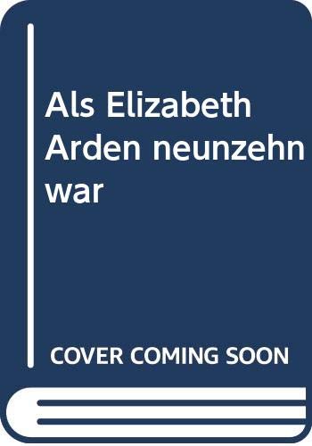 Beispielbild fr Als Elizabeth Arden neunzehn war zum Verkauf von Antiquariat  Udo Schwrer