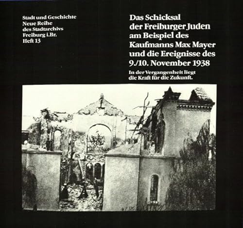 9783891550731: Das Schicksal der Freiburger Juden am Beispiel des Kaufmanns Max Mayer und die Ereignisse des 9./10. November 1938: In der Vergangenheit liegt die Kraft für die Zukunft