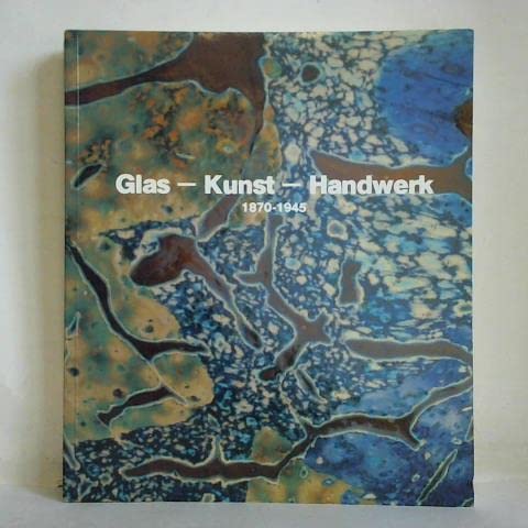 Glas, Kunst, Handwerk, 1870-1945: Glassammlung Silzer : Leihgabe der Deutschen Bank im Augustinermuseum Freiburg im Breisgau (Wissenschaftliche ... Freiburg im Breisgau) (German Edition) (9783891550878) by Schmitt, Eva