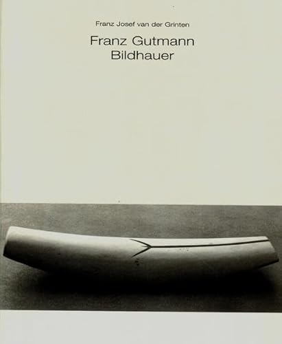 Franz Gutmann - Bildhauer , mit Gedichten von Karin Gutmann-Heinrich, beiliegendem Aufsatz von W....