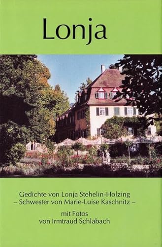 Lonja Gedichte von Lonja Stehelin-Holzing, der älteren Schwester von Marie-Luise Kaschnitz (Mit F...